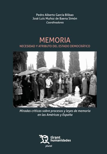 Memoria. Necesidad y atributo del estado democrático:
Miradas críticas sobre procesos y leyes de memoria en las
américas y españa